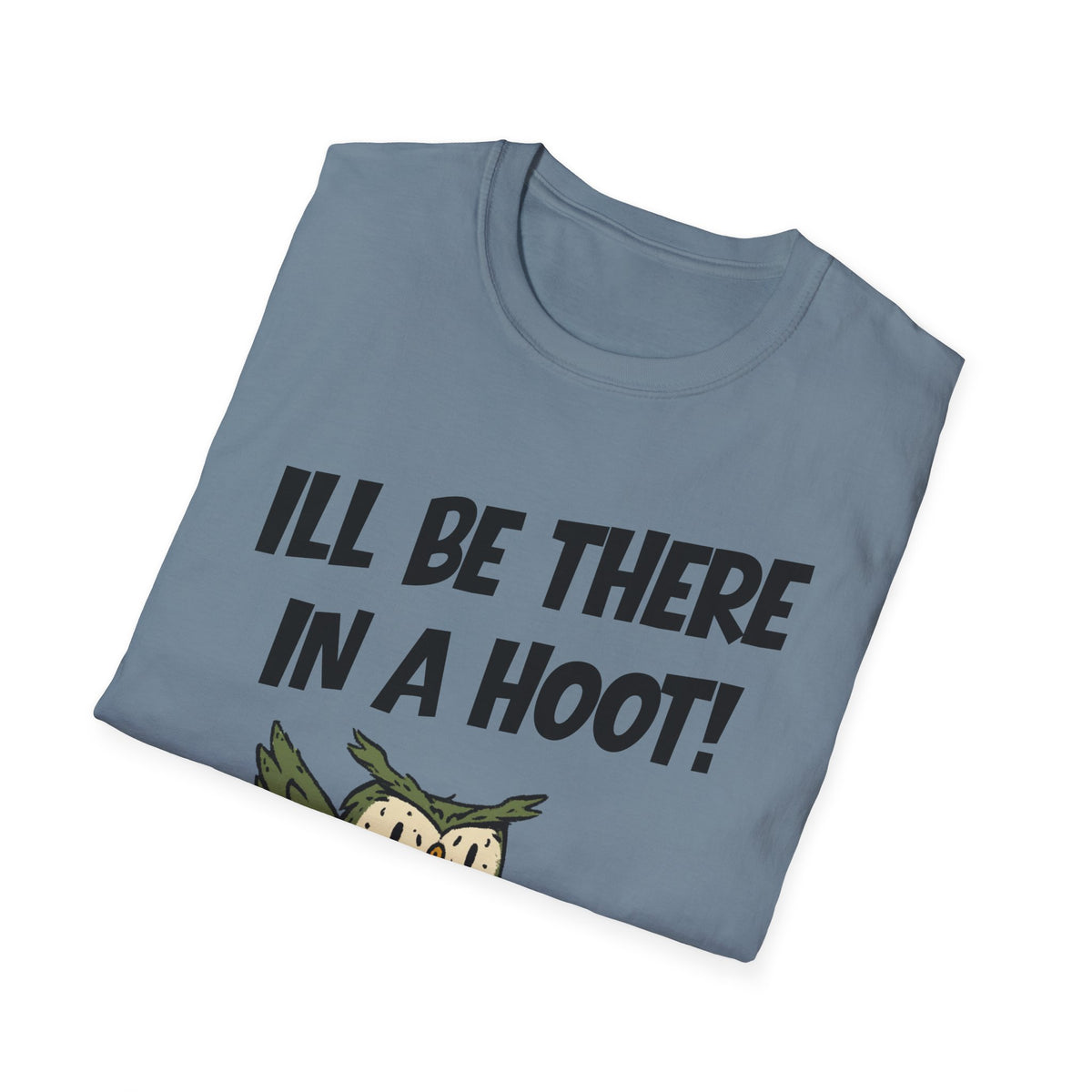 I'll Be There In A Hoot Owl T-shirt