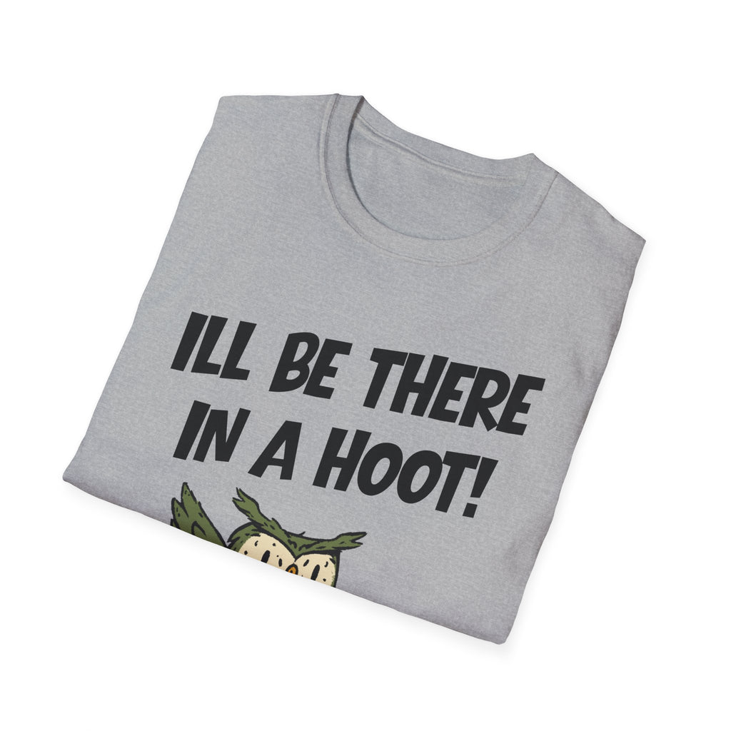 I'll Be There In A Hoot Owl T-shirt