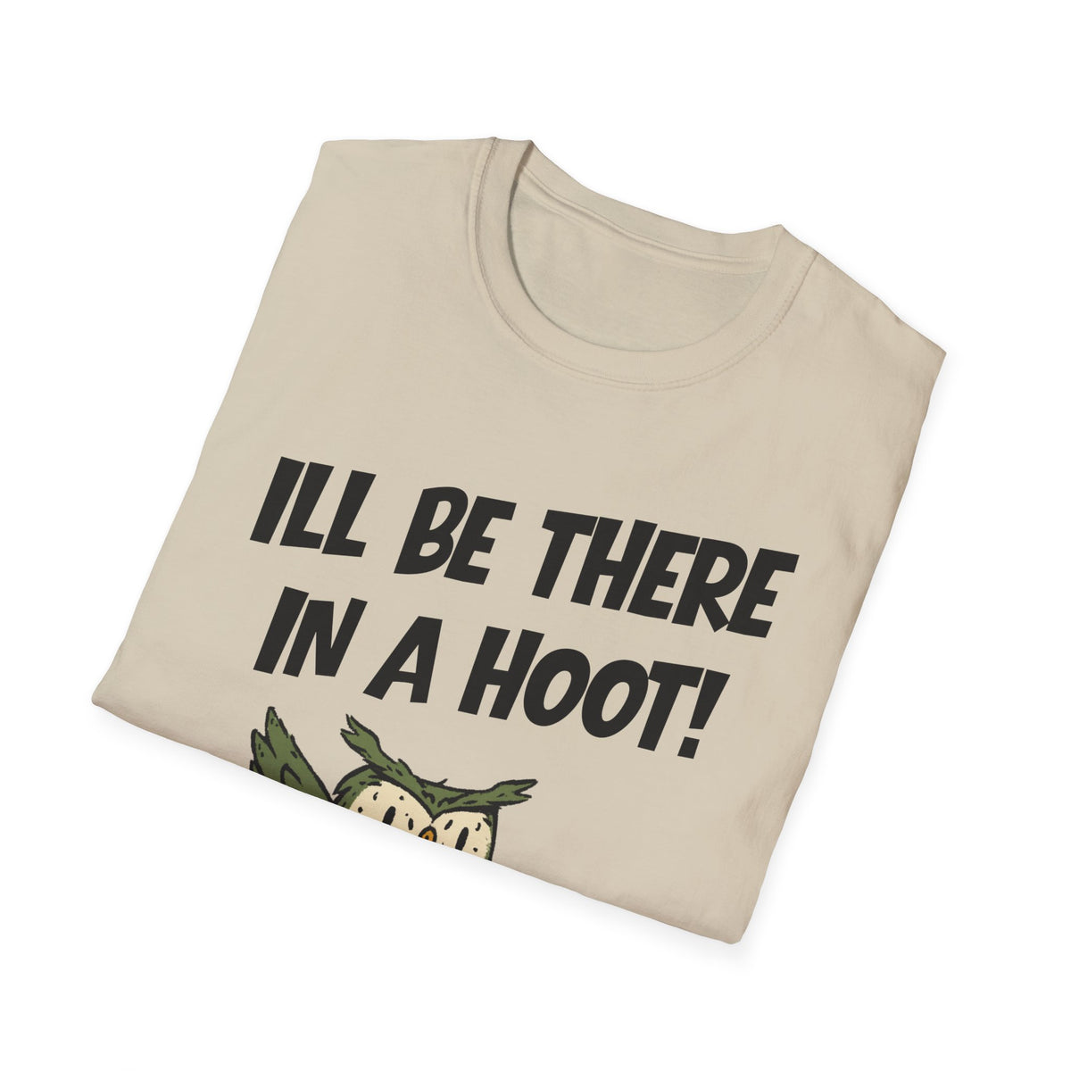 I'll Be There In A Hoot Owl T-shirt
